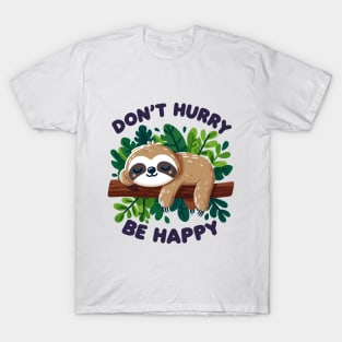 Don't Hurry, Be Happy T-Shirt